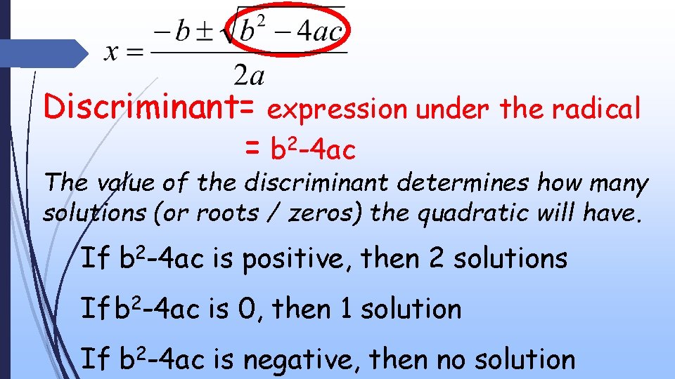 Discriminant= expression under the radical = b 2 -4 ac The value of the