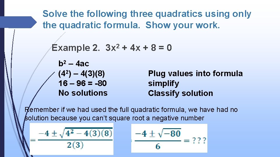 Solve the following three quadratics using only the quadratic formula. Show your work. Example