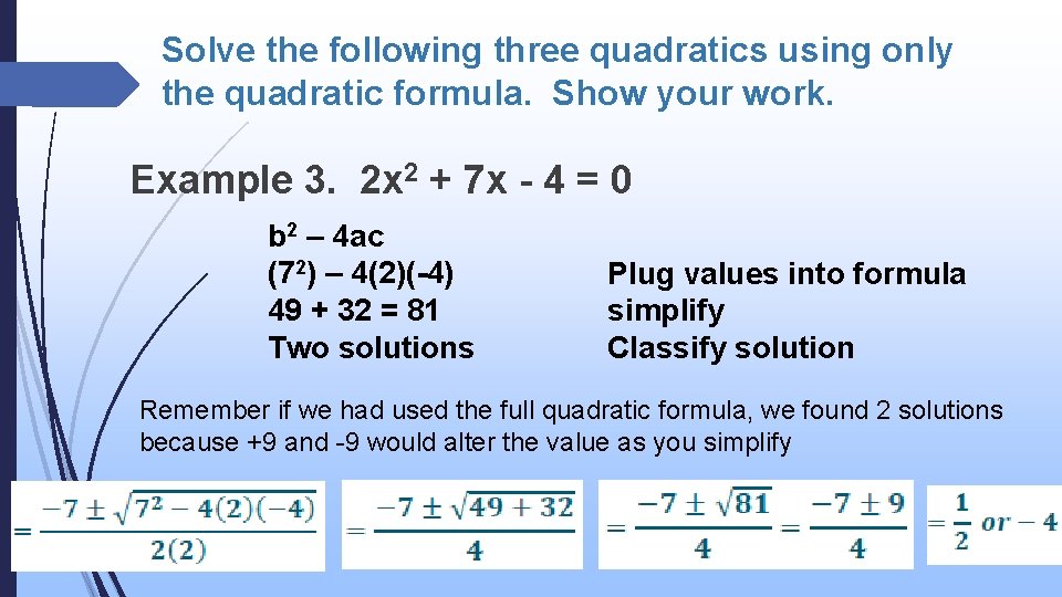 Solve the following three quadratics using only the quadratic formula. Show your work. Example