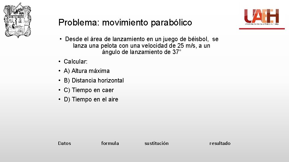 Problema: movimiento parabólico • Desde el área de lanzamiento en un juego de béisbol,