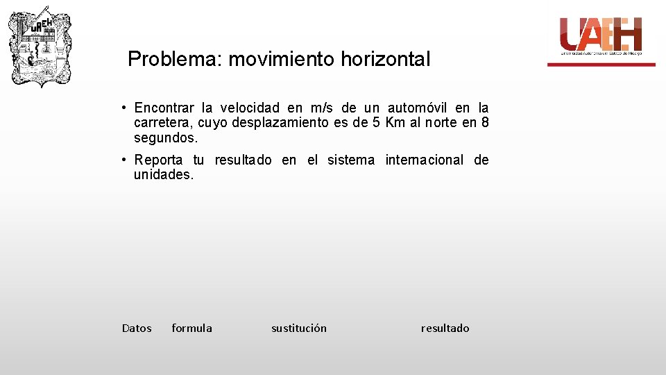 Problema: movimiento horizontal • Encontrar la velocidad en m/s de un automóvil en la