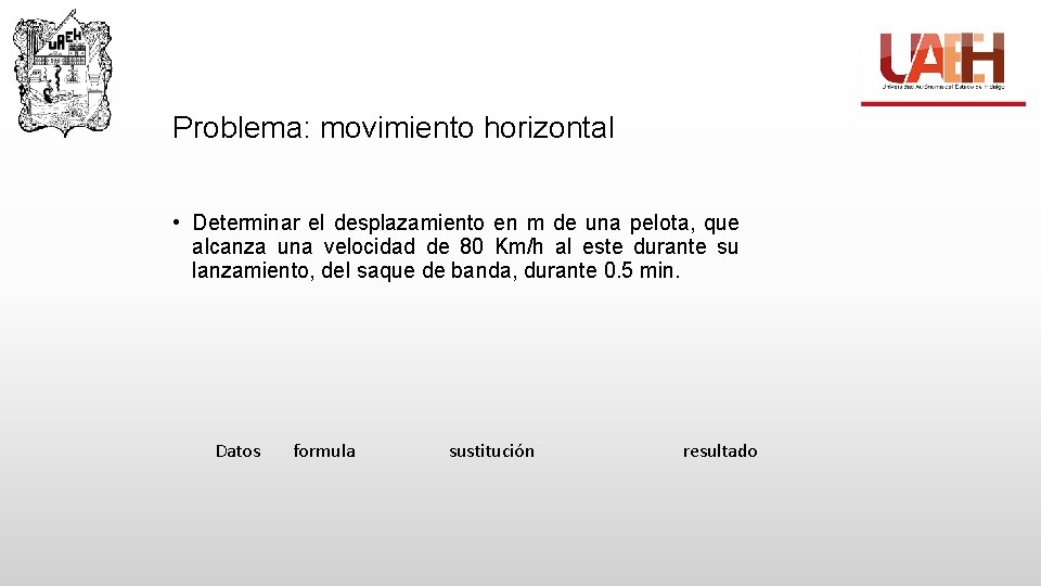 Problema: movimiento horizontal • Determinar el desplazamiento en m de una pelota, que alcanza