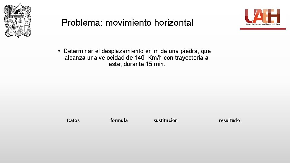 Problema: movimiento horizontal • Determinar el desplazamiento en m de una piedra, que alcanza