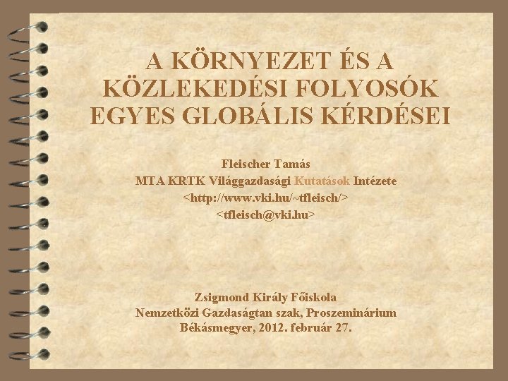 A KÖRNYEZET ÉS A KÖZLEKEDÉSI FOLYOSÓK EGYES GLOBÁLIS KÉRDÉSEI Fleischer Tamás MTA KRTK Világgazdasági