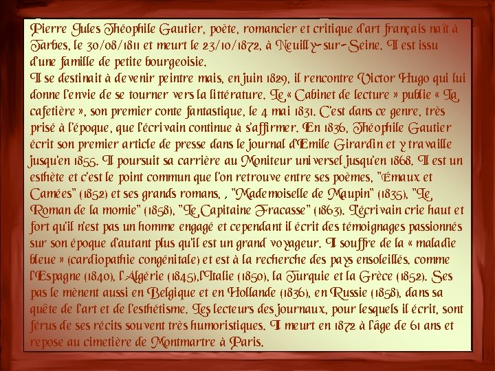 Pierre Jules Théophile Gautier, poète, romancier et critique d'art français naît à Tarbes, le