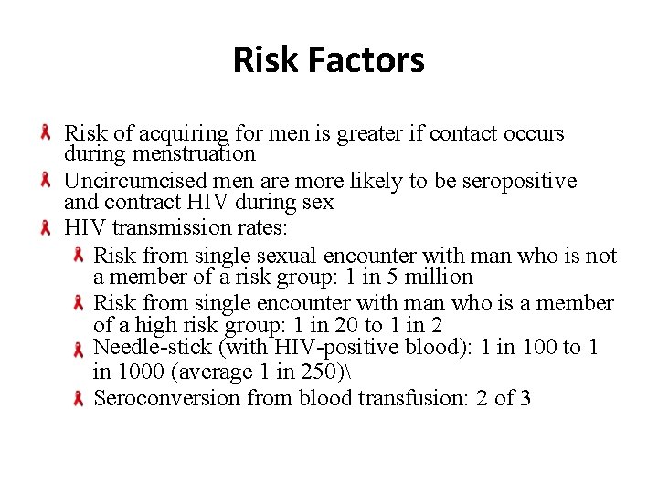 Risk Factors Risk of acquiring for men is greater if contact occurs during menstruation