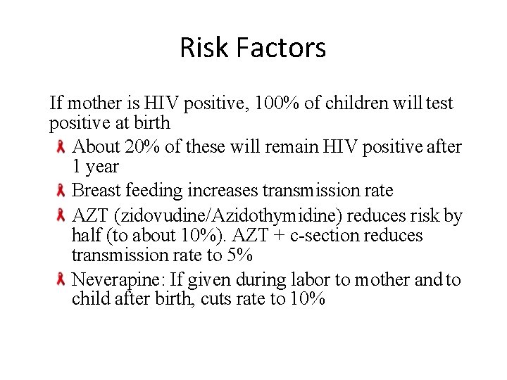 Risk Factors If mother is HIV positive, 100% of children will test positive at