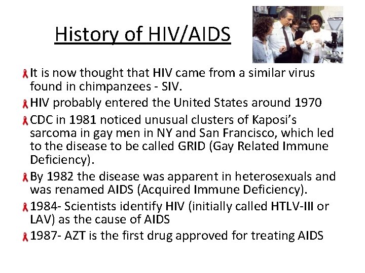 History of HIV/AIDS It is now thought that HIV came from a similar virus