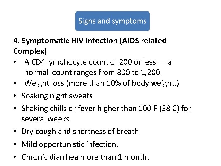 4. Symptomatic HIV Infection (AIDS related Complex) • A CD 4 lymphocyte count of