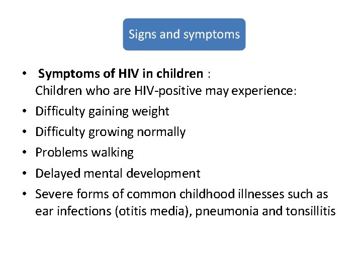  • Symptoms of HIV in children : Children who are HIV-positive may experience: