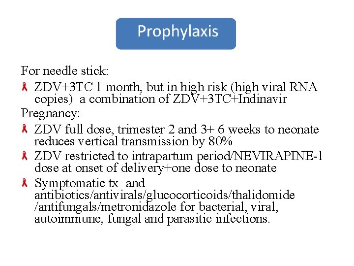 For needle stick: ZDV+3 TC 1 month, but in high risk (high viral RNA
