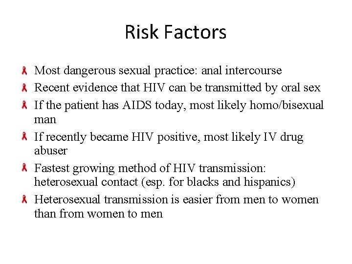 Risk Factors Most dangerous sexual practice: anal intercourse Recent evidence that HIV can be