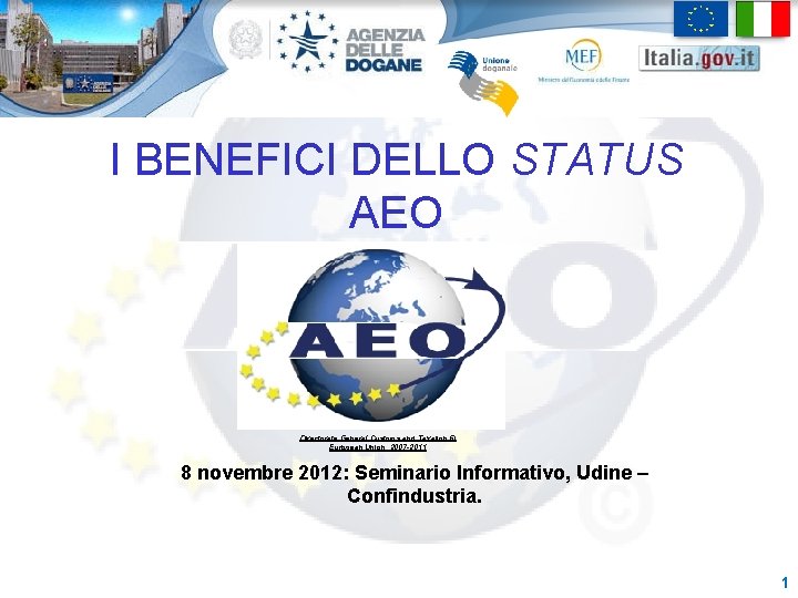 I BENEFICI DELLO STATUS AEO Directorate General Customs and Taxation © European Union, 2007