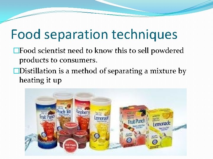 Food separation techniques �Food scientist need to know this to sell powdered products to