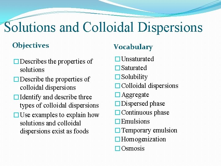 Solutions and Colloidal Dispersions Objectives Vocabulary �Describes the properties of solutions �Describe the properties