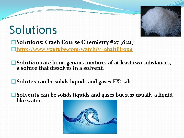 Solutions �Solutions: Crash Course Chemistry #27 (8: 21) �http: //www. youtube. com/watch? v=9 h