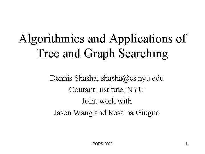 Algorithmics and Applications of Tree and Graph Searching Dennis Shasha, shasha@cs. nyu. edu Courant