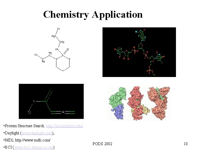 Chemistry Application • Protein Structure Search. http: //sss. berkeley. edu/ • Daylight (www. daylight.