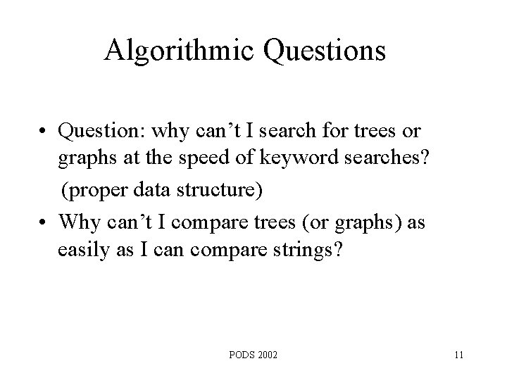 Algorithmic Questions • Question: why can’t I search for trees or graphs at the