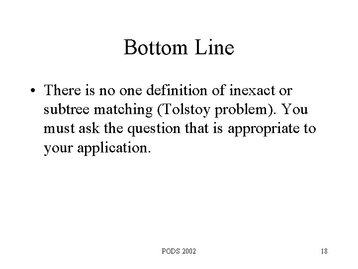 Bottom Line • There is no one definition of inexact or subtree matching (Tolstoy