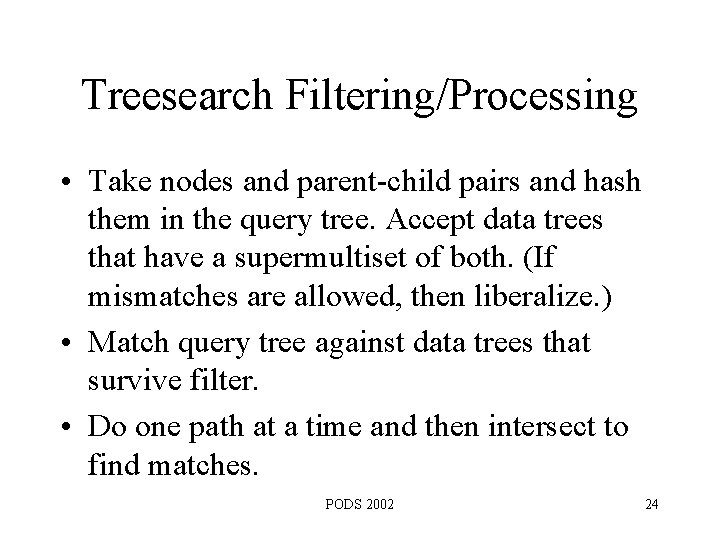 Treesearch Filtering/Processing • Take nodes and parent-child pairs and hash them in the query
