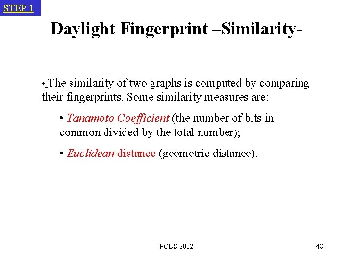 STEP 1 Daylight Fingerprint –Similarity • The similarity of two graphs is computed by