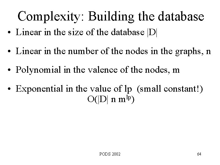 Complexity: Building the database • Linear in the size of the database |D| •