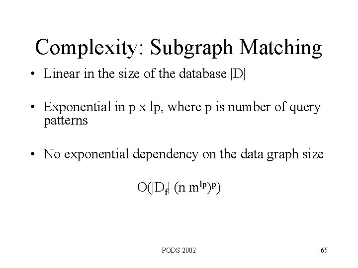 Complexity: Subgraph Matching • Linear in the size of the database |D| • Exponential