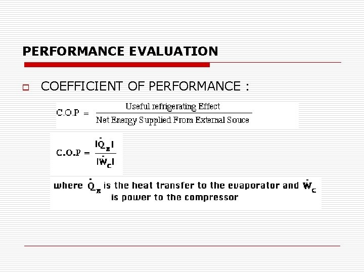 PERFORMANCE EVALUATION o COEFFICIENT OF PERFORMANCE : 