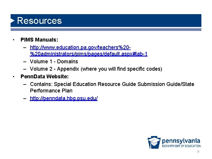Resources • • PIMS Manuals: – http: //www. education. pa. gov/teachers%20%20 administrators/pims/pages/default. aspx#tab-1 –