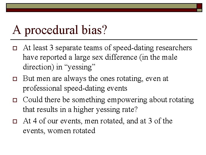A procedural bias? o o At least 3 separate teams of speed-dating researchers have