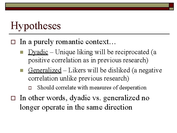 Hypotheses o In a purely romantic context… n n Dyadic – Unique liking will