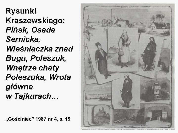 Rysunki Kraszewskiego: Pińsk, Osada Sernicka, Wieśniaczka znad Bugu, Poleszuk, Wnętrze chaty Poleszuka, Wrota główne