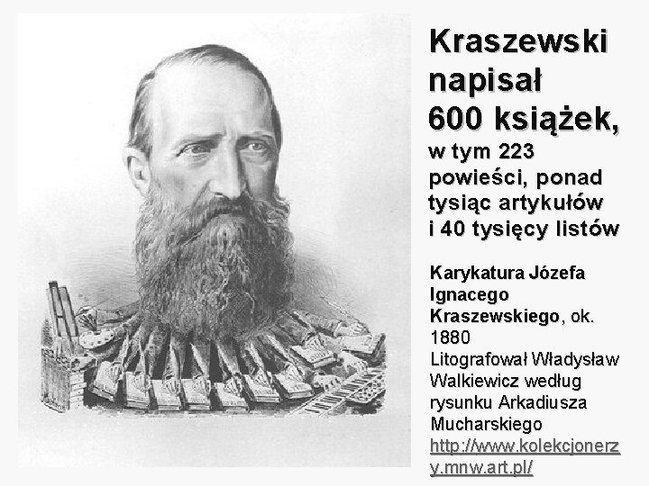 Kraszewski napisał 600 książek, w tym 223 powieści, ponad tysiąc artykułów i 40 tysięcy