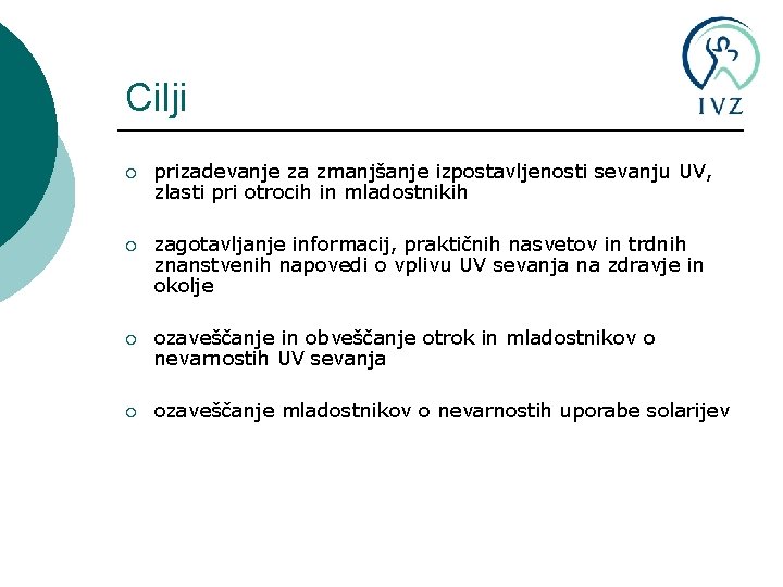 Cilji ¡ prizadevanje za zmanjšanje izpostavljenosti sevanju UV, zlasti pri otrocih in mladostnikih ¡