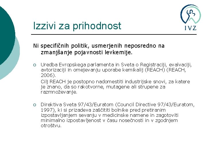 Izzivi za prihodnost Ni specifičnih politik, usmerjenih neposredno na zmanjšanje pojavnosti levkemije. ¡ Uredba