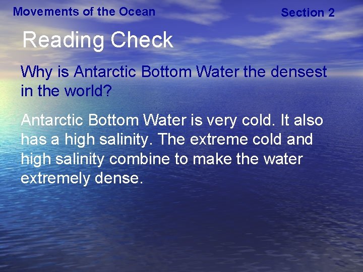 Movements of the Ocean Section 2 Reading Check Why is Antarctic Bottom Water the