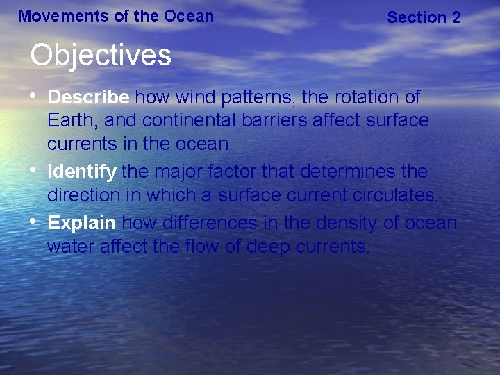 Movements of the Ocean Section 2 Objectives • Describe how wind patterns, the rotation