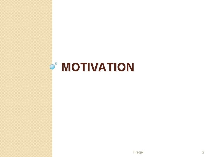 MOTIVATION Pregel 2 