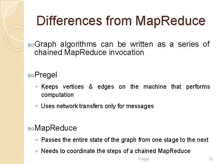 Differences from Map. Reduce Graph algorithms can be written as a series of chained