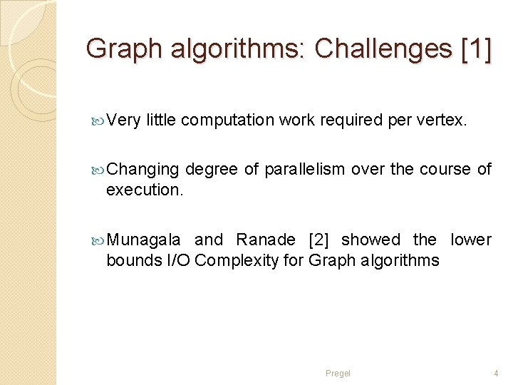 Graph algorithms: Challenges [1] Very little computation work required per vertex. Changing degree of