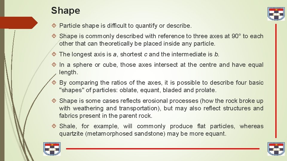Shape Particle shape is difficult to quantify or describe. Shape is commonly described with
