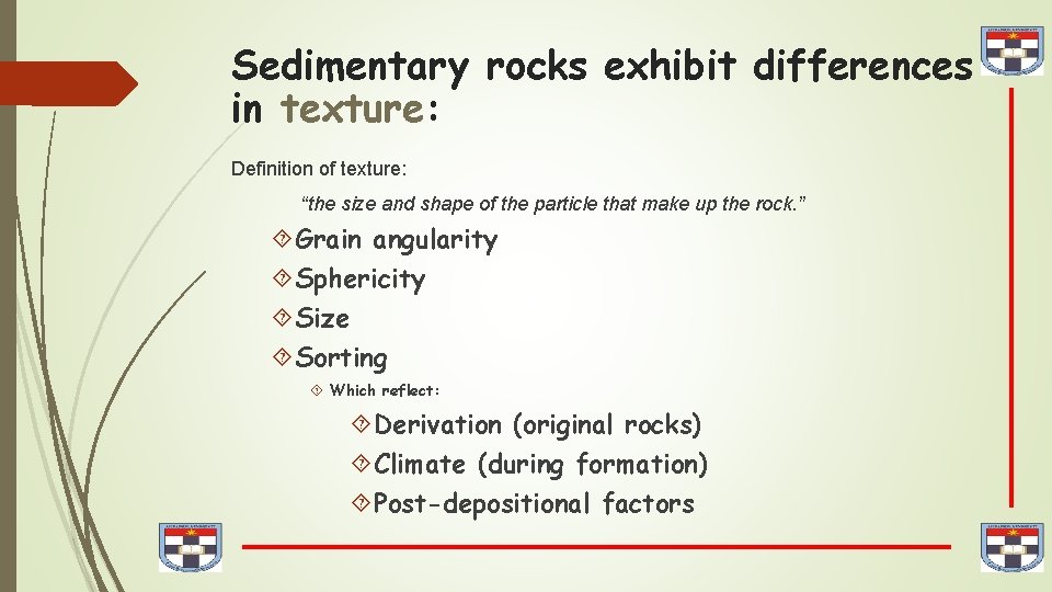 Sedimentary rocks exhibit differences in texture: Definition of texture: “the size and shape of