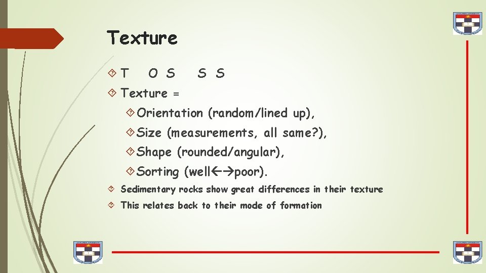 Texture T O S S S Texture = Orientation (random/lined up), Size (measurements, all