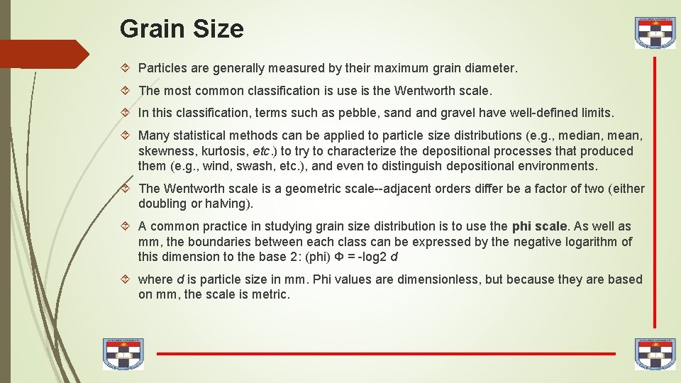 Grain Size Particles are generally measured by their maximum grain diameter. The most common