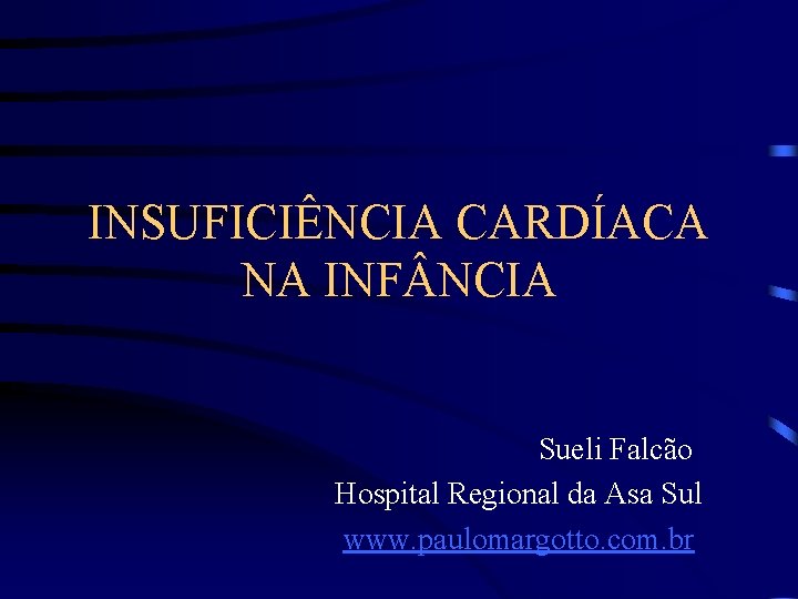 INSUFICIÊNCIA CARDÍACA NA INF NCIA Sueli Falcão Hospital Regional da Asa Sul www. paulomargotto.