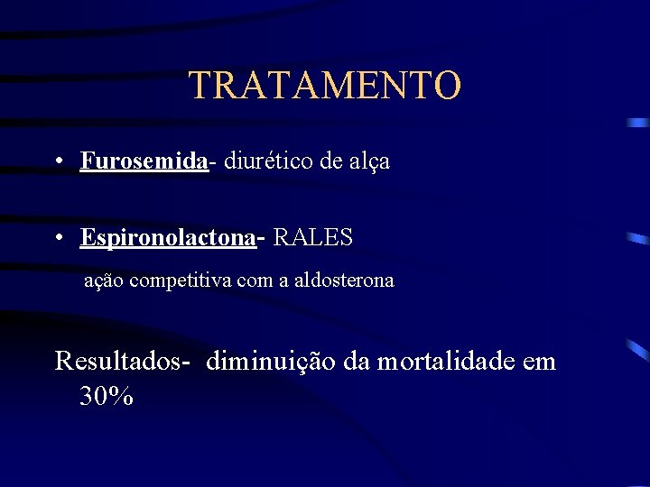 TRATAMENTO • Furosemida- diurético de alça • Espironolactona- RALES ação competitiva com a aldosterona