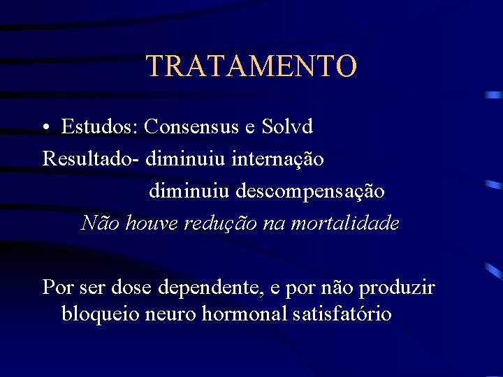 TRATAMENTO • Estudos: Consensus e Solvd Resultado- diminuiu internação diminuiu descompensação Não houve redução