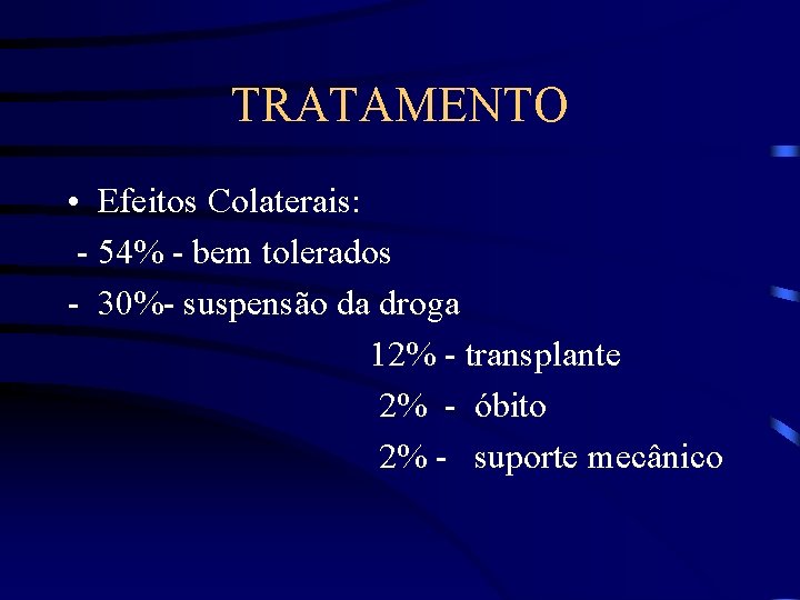 TRATAMENTO • Efeitos Colaterais: - 54% - bem tolerados - 30%- suspensão da droga