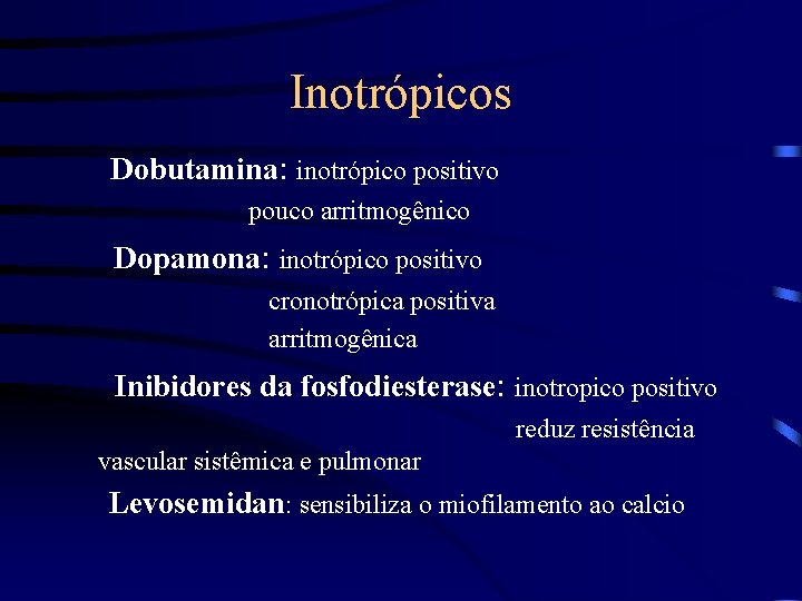 Inotrópicos Dobutamina: inotrópico positivo pouco arritmogênico Dopamona: inotrópico positivo cronotrópica positiva arritmogênica Inibidores da